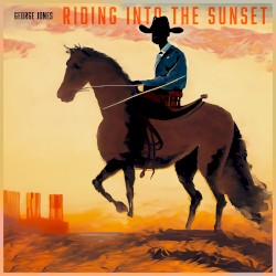 Riding Into the Sunset: George Jones’ Cowboy Anthems by George Jones