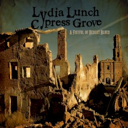 A Fistful of Desert Blues by Lydia Lunch  &   Cypress Grove