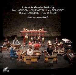 6 pieces for Gamelan Slendro by Lou Harrison ,   Billy Martin ,   Larry Polansky ,   Roland Dahinden ,   Petar Klanac ;   eklekto  -   ensemble 0