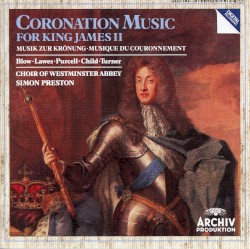 Coronation Music for King James II by John Blow ;   Henry Lawes ,   Henry Purcell ,   William Child ,   William Turner ;   Choir of Westminster Abbey ,   Simon Preston