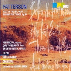Mass of the Sea, op. 47 / Sinfonia for Strings, op. 46 by Paul Patterson ;   Ann Mackay ,   Christopher Keyte ,   Brighton Festival Chorus ,   Royal Philharmonic Orchestra ,   Geoffrey Simon