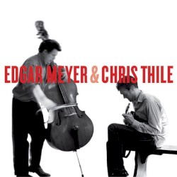 Edgar Meyer & Chris Thile by Edgar Meyer  &   Chris Thile