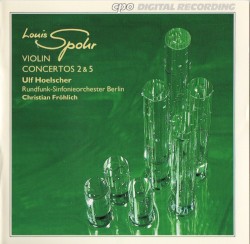 Violin Concertos 2 & 5 by Spohr ;   Ulf Hoelscher ,   Rundfunk‐Sinfonieorchester Berlin ,   Christian Fröhlich