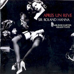 Apres Un Reve by “Sir” Roland Hanna  With   Ron Carter ,   Grady Tate
