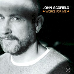 Works for Me by John Scofield