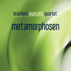 Metamorphosen by The Branford Marsalis Quartet