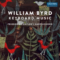 Keyboard Music by William Byrd ;   Friederike Chylek