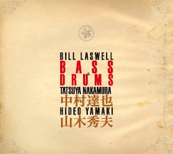 Bass & Drums by Bill Laswell  /   Tatsuya Nakamura  /   Hideo Yamaki