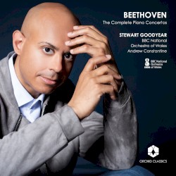 The Complete Piano Concertos by Beethoven ;   Stewart Goodyear ,   BBC National Orchestra of Wales ,   Andrew Constantine