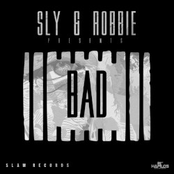 Sly & Robbie Presents: Bad by Sly & Robbie