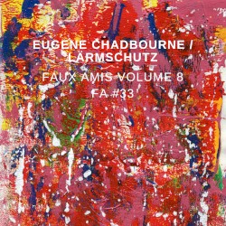 Faux Amis, Volume 8 by Eugene Chadbourne  &   Lärmschutz