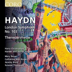 London Symphony no. 103 / Theresienmesse by Haydn ;   Harry Christophers ,   Handel and Haydn Society ,   Mary Bevan ,   Catherine Wyn-Rogers ,   Jeremy Budd ,   Sumner Thompson