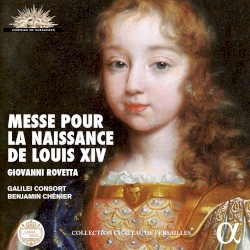 Messe pour la Naissance de Louis XIV by Giovanni Rovetta ;   Galilei Consort ,   Benjamin Chénier