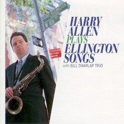 Harry Allen Plays Ellington Songs by Harry Allen  with   Bill Charlap Trio