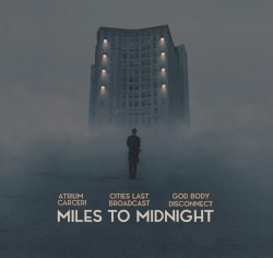 Miles to Midnight by Atrium Carceri ,   Cities Last Broadcast ,   God Body Disconnect