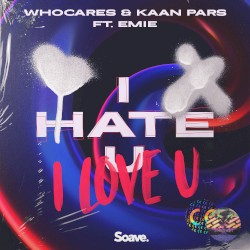 i hate u, i love u by WHOCARES  &   Kaan Pars  feat.   Emie
