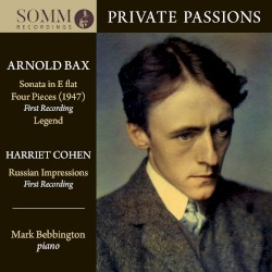 Private Passions by Arnold Bax ,   Harriet Cohen ;   Mark Bebbington