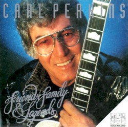 Friends, Family & Legends by Carl Perkins
