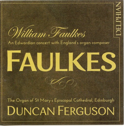 William Faulkes: An Edwardian Concert with England’s Organ Composer