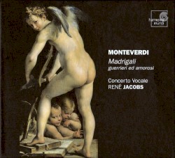 Madrigali guerrieri ed amorosi by Claudio Monteverdi ;   Concerto Vocale ,   René Jacobs