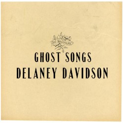 Ghost Songs by Delaney Davidson