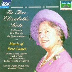 The Three Elizabeths Suite by Eric Coates ;   East of England Orchestra ,   Malcolm Nabarro