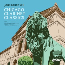 Chicago Clarinet Classics by John Bruce Yeh ,   Patrick Godon ,   Teresa Reilly