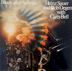 Blues After Sunrise by Heinz Sauer  &   Bob Degen  with   Carey Bell