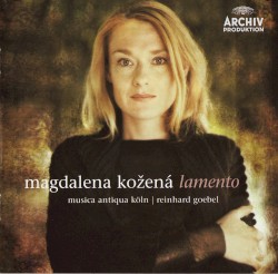 Lamento by Magdalena Kožená ,   Musica Antiqua Köln ,   Reinhard Goebel