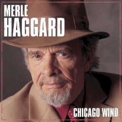 Chicago Wind by Merle Haggard
