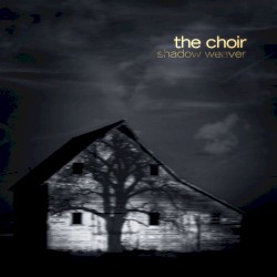 Shadow Weaver by The Choir