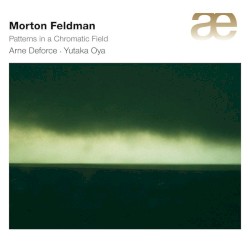 Patterns in a Chromatic Field by Morton Feldman ;   Yutaka Oya ,   Arne Deforce