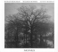 Monks by Borah Bergman ,   Wilber Morris ,   Sunny Murray