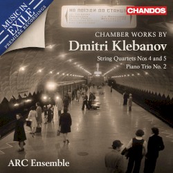 Chamber Works by Dmitri Klebanov: String Quartets nos. 4 and 5 / Piano Trio no. 2 by Dmitri Klebanov ;   ARC Ensemble