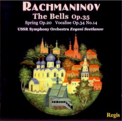The Bells, op. 35 / Spring Cantata, op. 20 / Vocalise, op. 34, no. 14 by Rachmaninov ;   USSR Symphony Orchestra ,   Evgeni Svetlanov