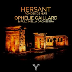 Rondes de nuit by Hersant ;   Ophélie Gaillard ,   Pulcinella Orchestra