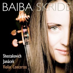 Violin Concertos by Shostakovich ,   Janacek ;   Baiba Skride
