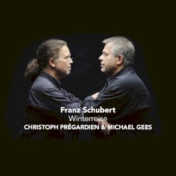 Winterreise by Franz Schubert ;   Christoph Prégardien ,   Michael Gees