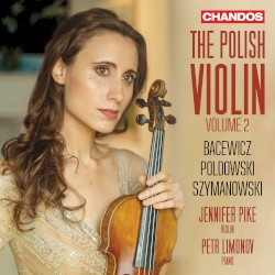 The Polish Violin, Volume 2 by Bacewicz ,   Poldowski ,   Szymanowski ;   Jennifer Pike ,   Petr Limonov