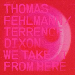 We Take It From Here by Thomas Fehlmann  &   Terrence Dixon