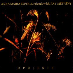 Upojenie by Anna Maria Jopek  & Friends with   Pat Metheny
