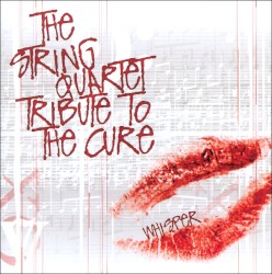 The String Quartet Tribute to The Cure: Whisper by Vitamin String Quartet  feat.   The Section ,   Quartet Illumina  &   The David Stout Quartet