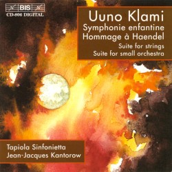 Symphonie enfantine / Hommage à Haendel / Suite for Strings / Suite for Small Orchestra by Uuno Klami ;   Timo Koskinen ,   Tapiola Sinfonietta ,   Jean‐Jacques Kantorow