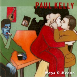 Ways & Means by Paul Kelly