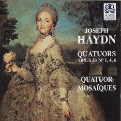 String Quartets, op. 33 nos. 1, 4, 6 by Joseph Haydn ;   Quatuor Mosaïques