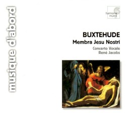 Membra Jesu Nostri by Buxtehude ;   Concerto Vocale ,   René Jacobs