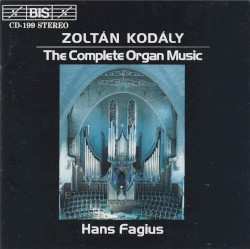 The Complete Organ Music by Zoltán Kodály ;   Hans Fagius