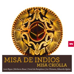 Misa de indios / Misa criolla by Luis Rigou ,   Bárbara Kusa ,   Coral de Pamplona ,   La Chimera ,   Eduardo Egüez