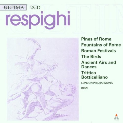 Pines of Rome / Fountains of Rome / Roman Festivals / The Birds / Ancient Airs and Dances / Trittico Botticelliano