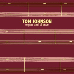 Organ and Silence by Tom Johnson
